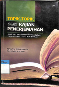 Topik-topik dalam kajian penerjemahan : kumpulan tulisan yang sebagian sudah pernah diterbitkan secara terpisah