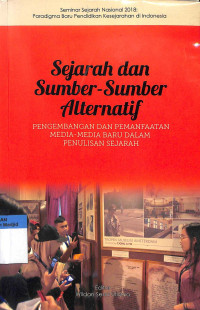 Sejarah dan sumber - sumber alternatif : pengembangan dan pemanfaatan media - media baru dalam penulisan sejarah