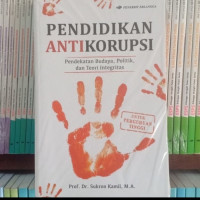 Pendidikan antikorupsi : pendekatan budaya, politik, dan teori integritas