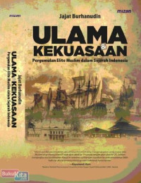 Ulama & kekuasaan : pergumulan elite muslim dalam sejarah indonesia