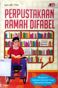 Perpustakaan ramah difabel : mengelola layanan informasi bagi pemustaka difabel tahun 2014