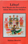 Lebur! : seni musik dan pertunjukkan dalam masyarakat Madura
