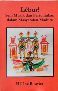 Lebur! : seni musik dan pertunjukkan dalam masyarakat Madura