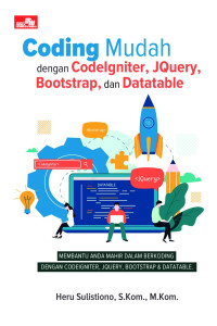 Coding mudah dengan codeIgniter, jquery, bootstrap, dan datable : membantu anda mahir dalam berkoding dengan codeIgniter, jquery, bootstrap, & datable