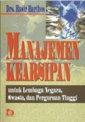 Manajemen kearsipan : untuk lembaga negara, swasta dan perguruan tinggi tahun 2018