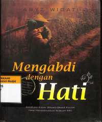 Mengabdi dengan hati : antologi kisah orang-orang kalah yang menggenggam sebuah asa tahun 2012