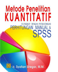 Metode penelitian kuantitatif : dilengkapi dengan perbandingan perhitungan manual & spss tahun 2017