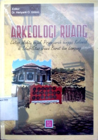 Arkeologi ruang : lintas waktu sejak prasejarah hingga kolonial disitus-situs Jawa Barat dan Lampung