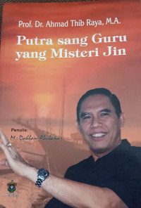 Prof. dr. ahmad thib raya : putra sang guru yang misteri jin tahun 2015