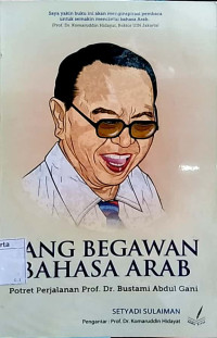 Sang begawan bahasa arab: potret perjalanan prof. dr. bustami abdul gani