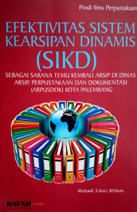 Efektivitas Sistem Kearsipan Dinamis (SIKD): sebagai sarana temu kembali arsip di dinas arsip, perpustakaan dan dokumentasi (ARPUSDOK) kota Palembang