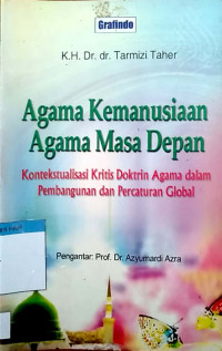 Agama kemanusiaan agama masa depan : Kontekstualisasi kritis doktrin agama dalam pembangunan dan percaturan global