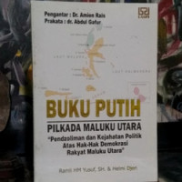 Buku putih : pilkada maluku utara 