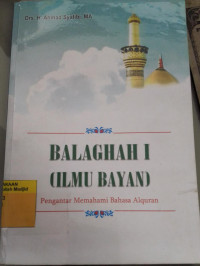 Balaghah I (ilmu bayan) : pengantar memahami bahasa alquran buku III