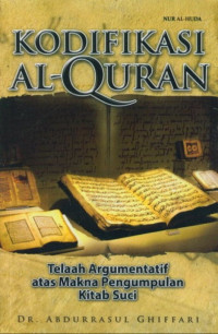 Kodifikasi al-quran: telaah argumentatif atas makna pengumpulan kitab suci