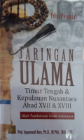 Jaringan ulama : Timur Tengah dan kepulauan nusantara abad xvii & xviii : akar pembaruan Islam Indonesia