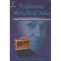 Perjalananku mengelilingi dunia : catatan perjalanan seorang penulis feminis