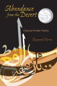 Abundance from the Desert : Classical Arabic Poetry