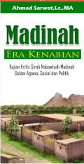 Madinah Era Kenabian : Kajian Kritis Sirah Nabawiyah Madinah dalam Agama, Sosial dan Politik