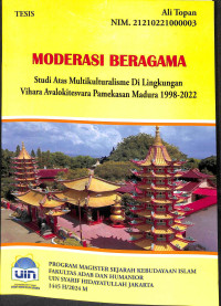 Mderasi beragama : studi atas multikulturalisme di lingkungan vihara avaklokitesvara pamekasan madura 1998 - 2022 tahun 2024