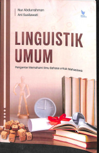 Linguistik umum : pengantar memahami ilmu bahasa untuk mahasiswa tahun 2024