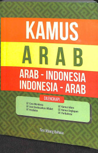 Kamus arab : arab - indonesia, Indonesia - arab dilengkapi cara membaca, urut berdasarkan alfabet, pelafalan, kamus idiom, kamus ungkapan, peribahasa tahun 2024