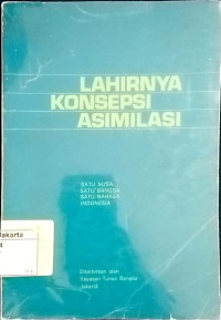 Lahirnya konsepsi asimilasi : satu nusa, satu Bangsa dan satu bahasa indonesia