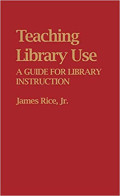 Teaching library use : a guide for library instruction