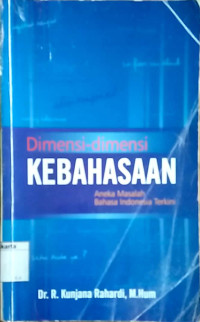 Dimensi-dimesi kebahasaan : aneka masalah bahasa Indonesia terkini