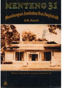 Menteng 31 : markas pemuda revolusioner angkatan 45 : membangun jembatan dua angkatan