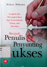 Menjadi penulis & penyunting sukses : langkah jitu merangkai kata agar komunikatif, hidup, dan memikat