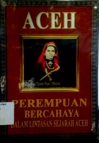 Aceh: perempuan bercahaya dalam lintasan sejarah Aceh