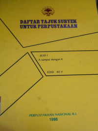 Daftar tajuk subyek untuk perpustakaan : jilid I a sampai dengan k edisi ke v