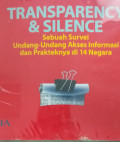 Transparency & silence : Sebuah survei undang undang akses informasi dan prakteknya di 14 Negara