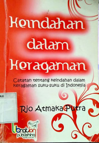 Keindahan dalam keragaman : catatan tentang keindahan dalam keragaman suku-suku di Indonesia