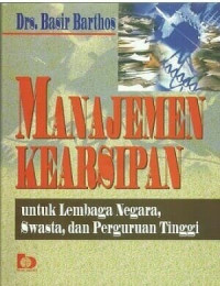 Manajemen kearsipan : untuk lembaga negara, swasta, dan perguruan tinggi tahun 2019